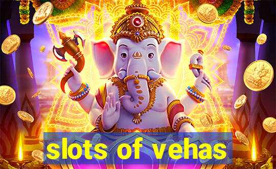 slots of vehas