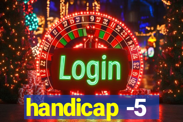 handicap -5