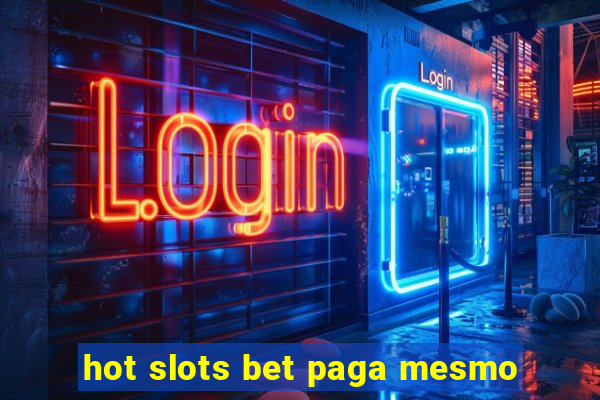 hot slots bet paga mesmo