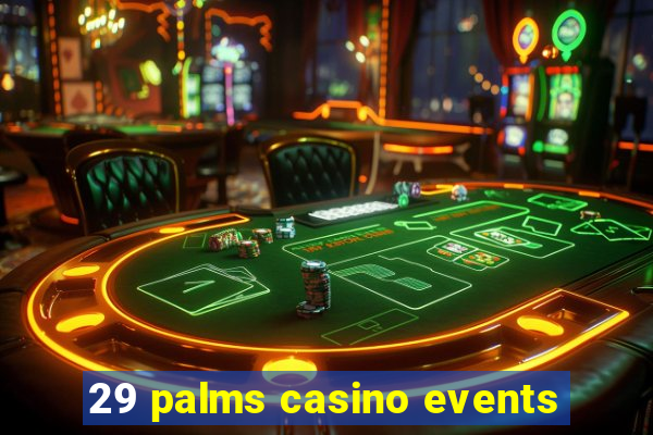 29 palms casino events