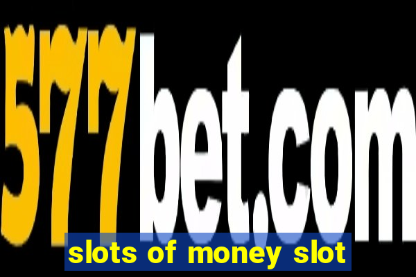 slots of money slot