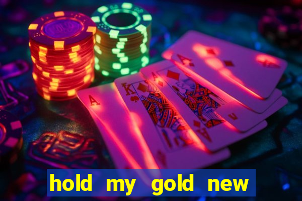 hold my gold new slot release