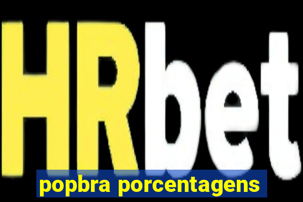 popbra porcentagens