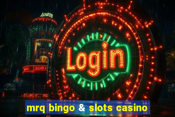 mrq bingo & slots casino