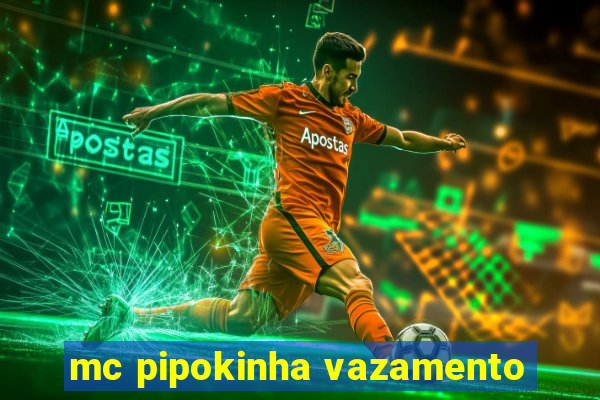 mc pipokinha vazamento