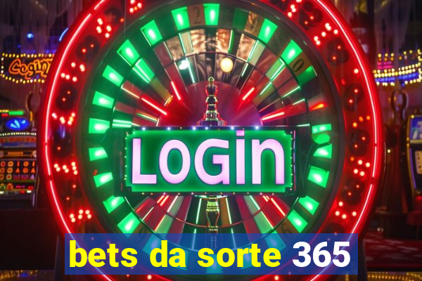 bets da sorte 365