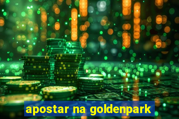 apostar na goldenpark