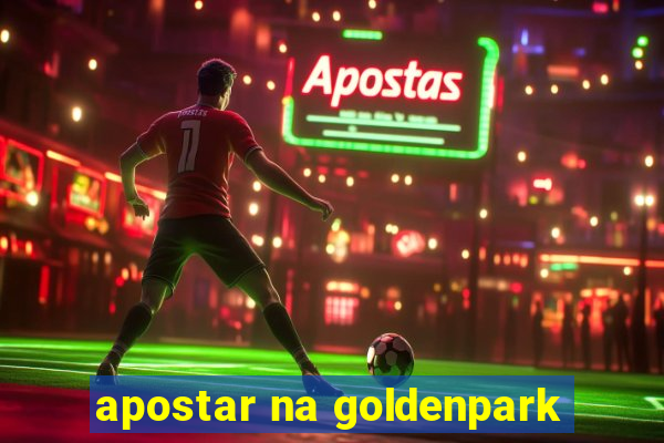 apostar na goldenpark