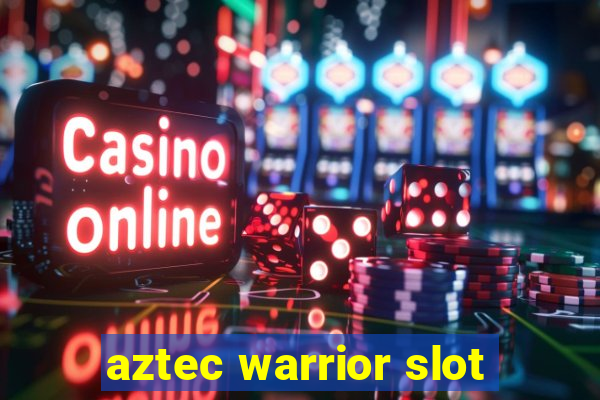 aztec warrior slot