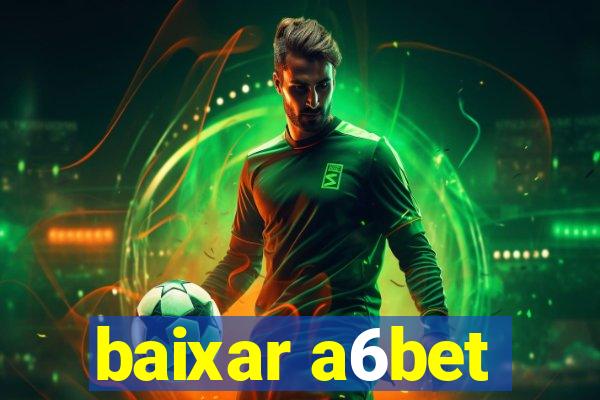 baixar a6bet