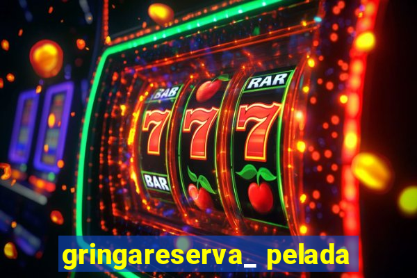 gringareserva_ pelada