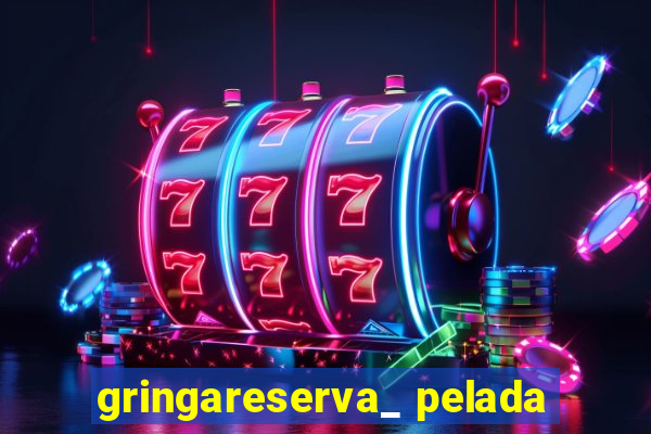 gringareserva_ pelada