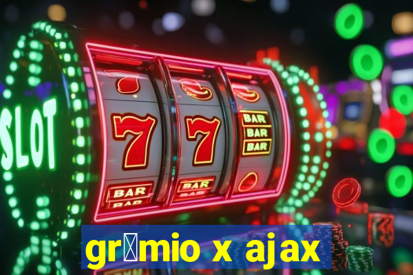 gr锚mio x ajax