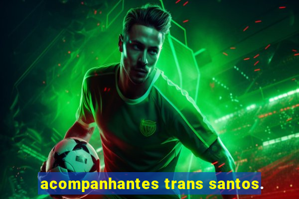 acompanhantes trans santos.