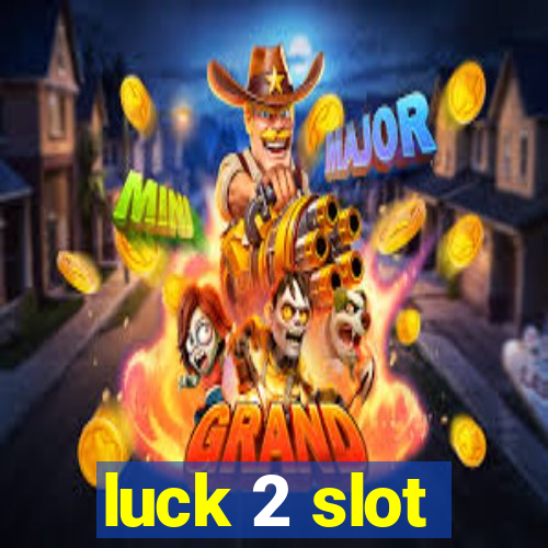 luck 2 slot