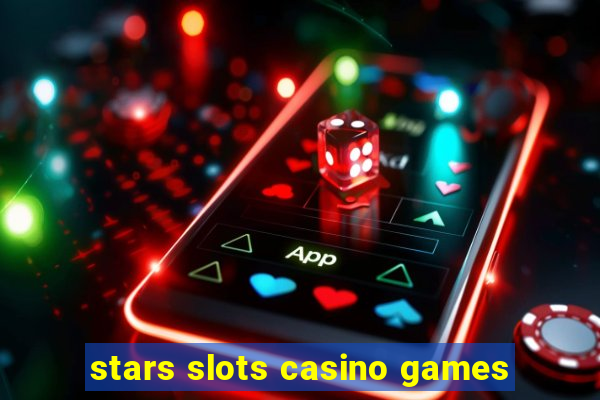 stars slots casino games