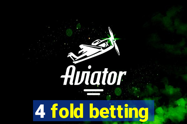 4 fold betting