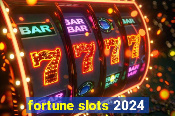 fortune slots 2024