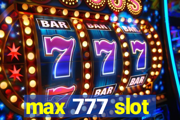 max 777 slot