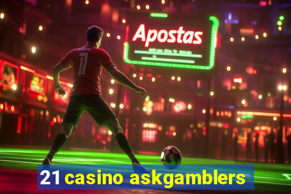 21 casino askgamblers