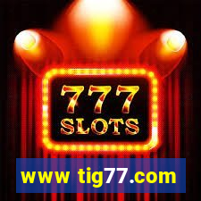 www tig77.com