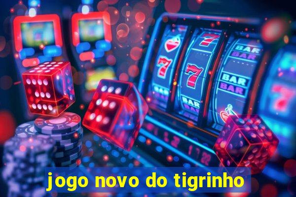 jogo novo do tigrinho