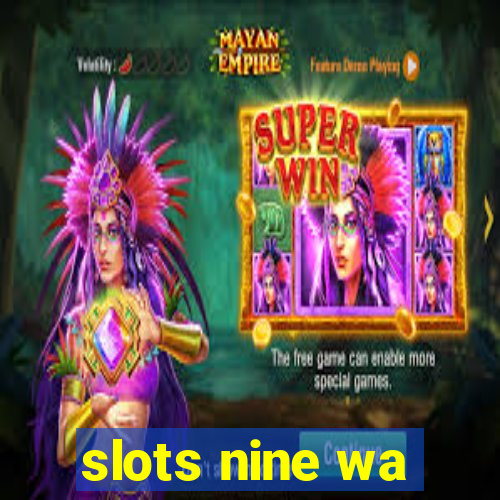 slots nine wa