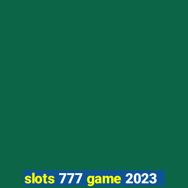 slots 777 game 2023