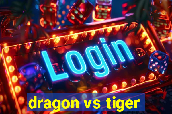 dragon vs tiger