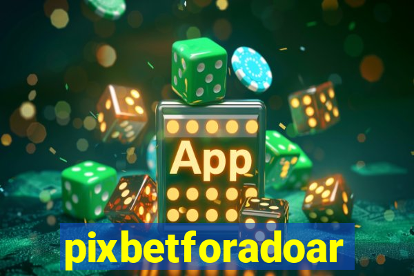 pixbetforadoar