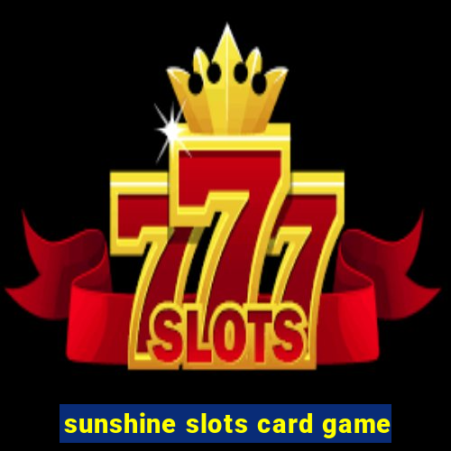 sunshine slots card game