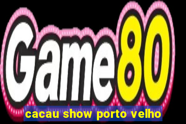 cacau show porto velho