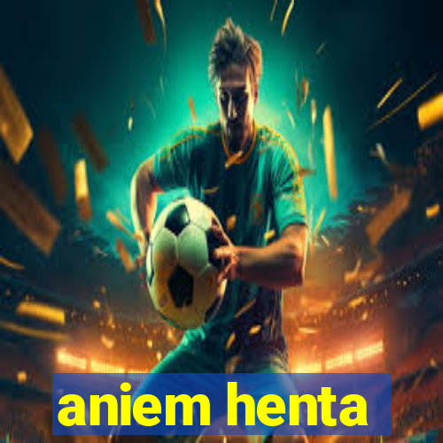 aniem henta