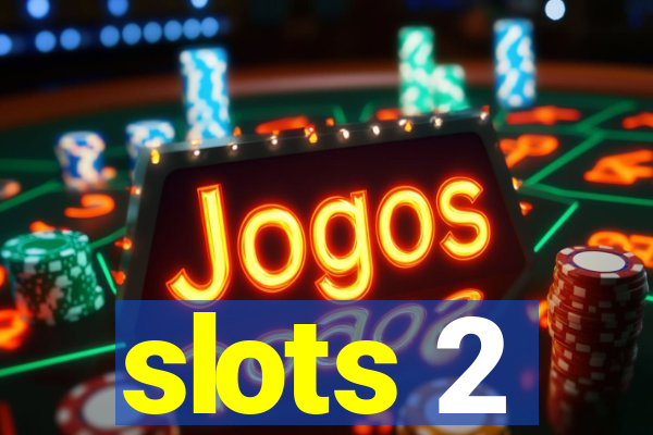 slots 2