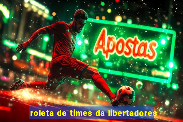 roleta de times da libertadores