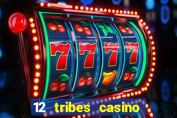 12 tribes casino and hotel