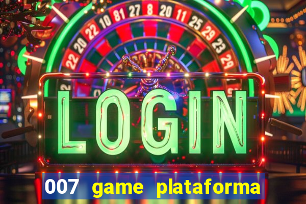 007 game plataforma paga mesmo