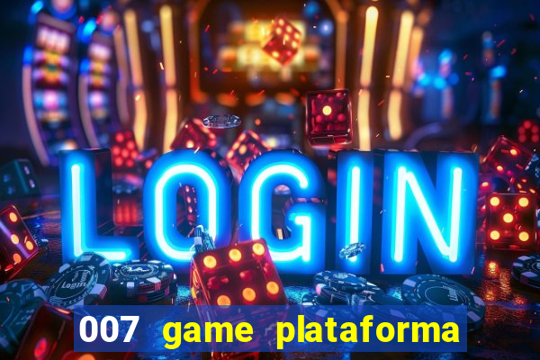 007 game plataforma paga mesmo