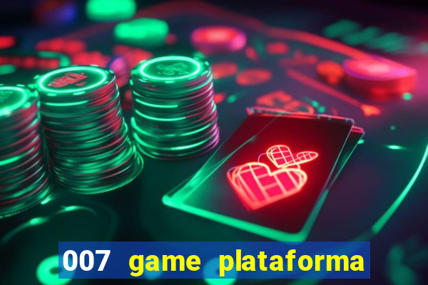 007 game plataforma paga mesmo