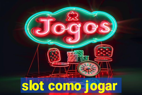 slot como jogar