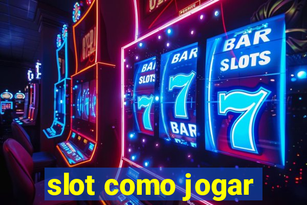 slot como jogar