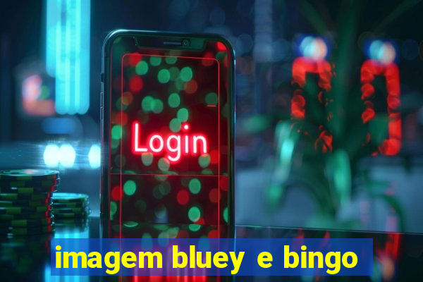 imagem bluey e bingo