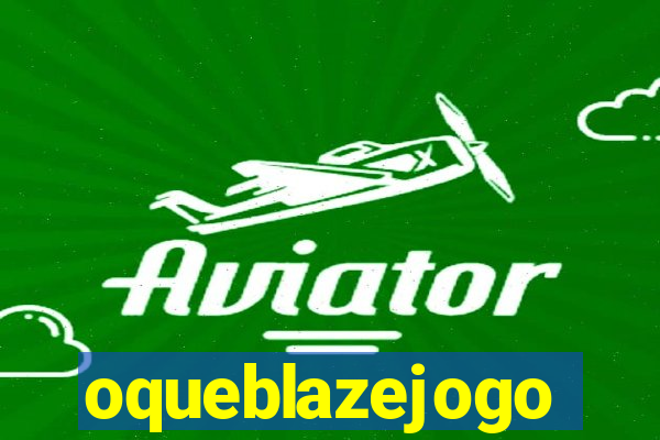 oqueblazejogo