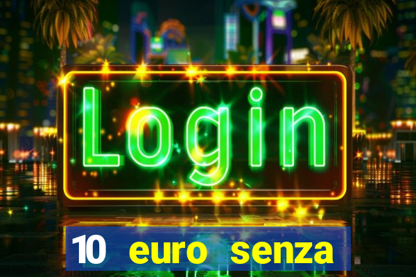 10 euro senza deposito casino