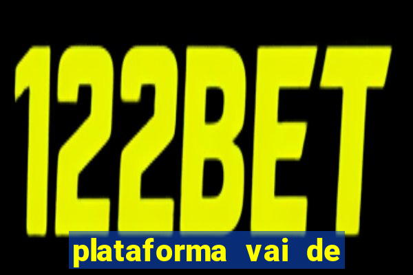 plataforma vai de bet paga