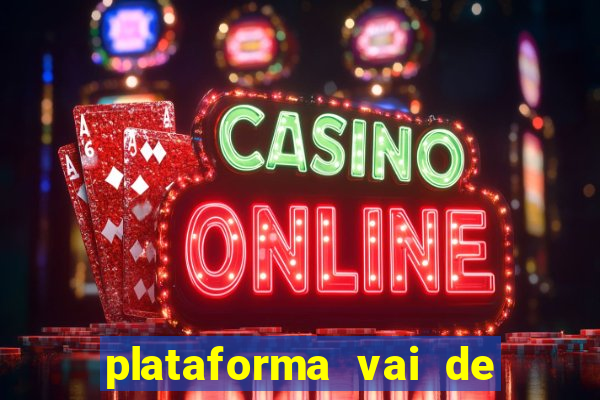 plataforma vai de bet paga