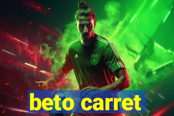 beto carret