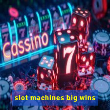 slot machines big wins