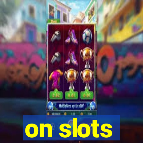 on slots