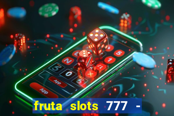 fruta slots 777 - mega jackpot